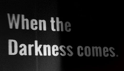When the Darkness comes