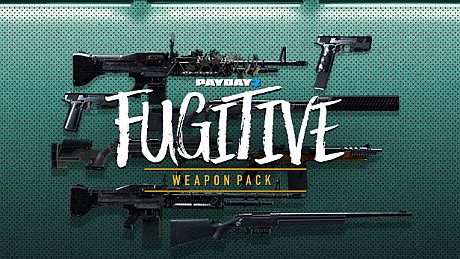 PAYDAY 2: Fugitive Weapon Pack DLC