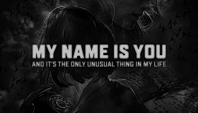 My name is You and it's the only unusual thing in my life
