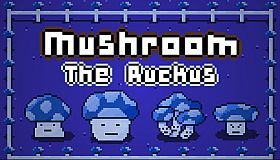 Mushroom: The Ruckus