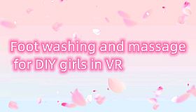 Foot washing and massage for DIY girls in VR