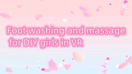 Foot washing and massage for DIY girls in VR DLC