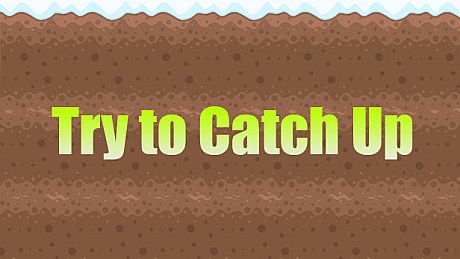 Try to Catch Up