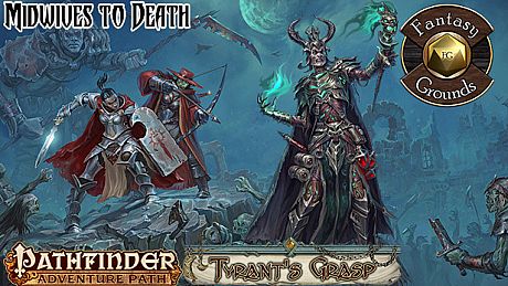 Fantasy Grounds - Pathfinder RPG - The Tyrant's Grasp AP 6: Midwives to Death (PFRPG) DLC