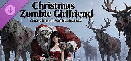 OKeverything with 3000 beauties 3 - DLC Christmas Zombie Girlfriend DLC