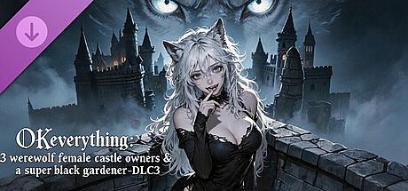 OKeverything：3 werewolf female castle owners & a super black gardener -DLC3
