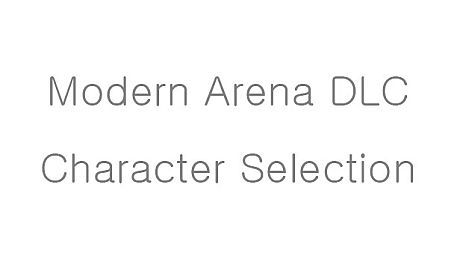 Modern Arena DLC - Character Selection DLC