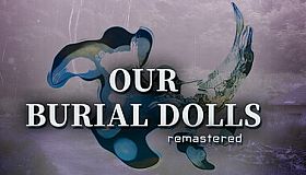 Our Burial Dolls Remastered