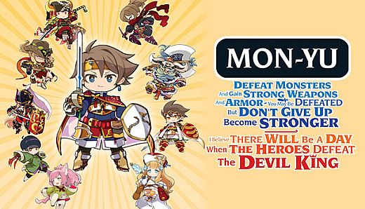 Mon-Yu: Defeat Monsters And Gain Strong Weapons And Armor. You May Be Defeated, But Don’t Give Up. Become Stronger. I Believe There Will Be A Day When The Heroes Defeat The Devil King.