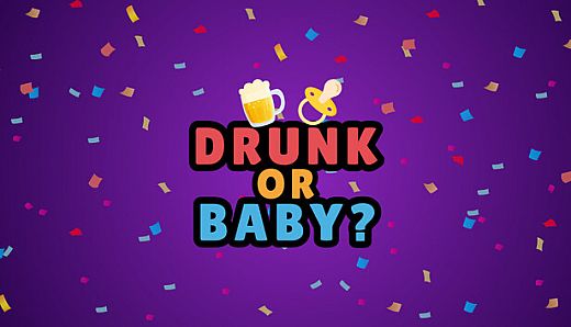 Drunk or Baby