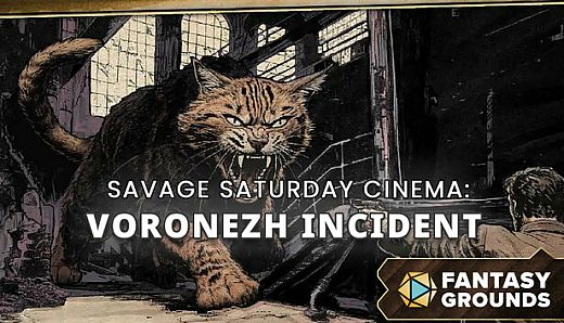 Fantasy Grounds - Savage Saturday Cinema: Voronezh Incident