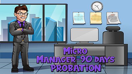 Micro Manager - 90 Days Probation Game