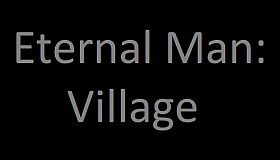 Eternal Man: Village