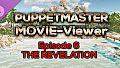Puppetmaster - Movie Viewer - Episode 6 - The Revelation