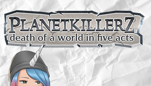 Planetkillerz: death of a world in five acts.