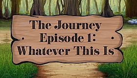 The Journey - Episode 1: Whatever This Is