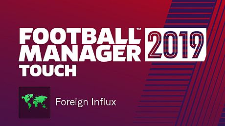 Football Manager 2019 Touch - Foreign Influx DLC