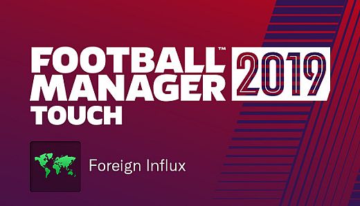 Football Manager 2019 Touch - Foreign Influx