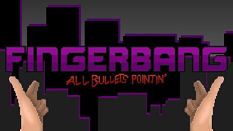 Fingerbang: All Bullets Pointin' Game