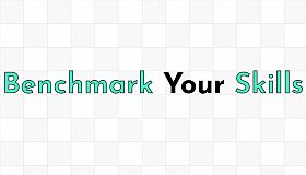 Benchmark Your Skills