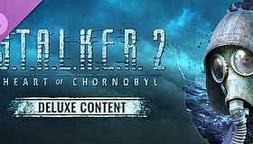 S.T.A.L.K.E.R. 2: Heart of Chornobyl - Deluxe Content