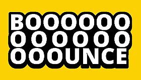 BOOOOOOOOOOOOOOOUNCE