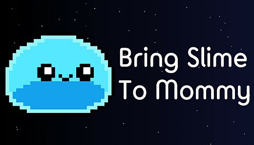 Bring Slime to Mommy