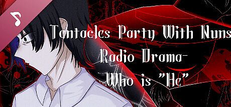 Tentacles Party With Nuns- Radio Drama- Who is "He" DLC