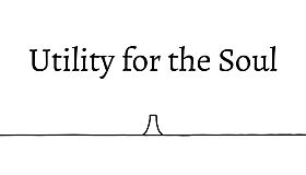Utility for the Soul