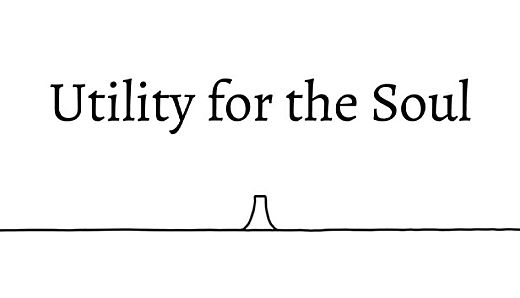 Utility for the Soul