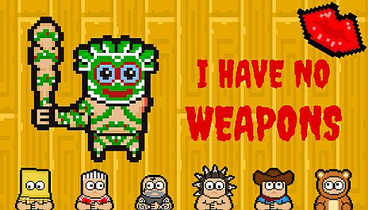 I HAVE NO WEAPONS