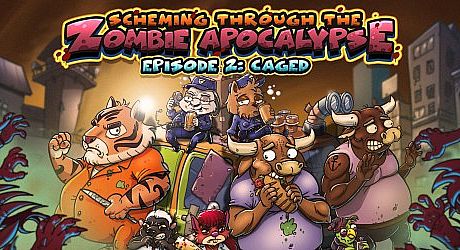 Scheming Through The Zombie Apocalypse Ep2: Caged Game