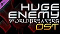 Huge Enemy - Worldbreakers - OST