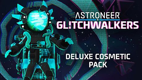 ASTRONEER: Glitchwalkers - Deluxe Cosmetic Pack DLC