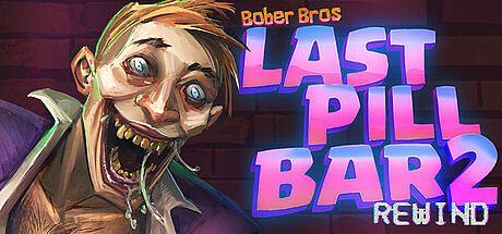 [Bober Bros] Last Pill Bar 2. Rewind Game