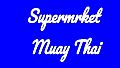 Supermrket: Muay Thai