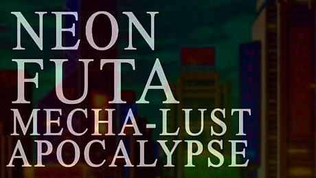 Neon Futa Mecha-Lust Apocalypse Game