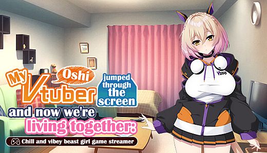 My oshi vtuber jumped through the screen and now we're living together: Chill and vibey beast girl game streamer