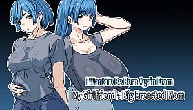 I Want To Be Born Again From My Girlfriend's Big Breasted Mom