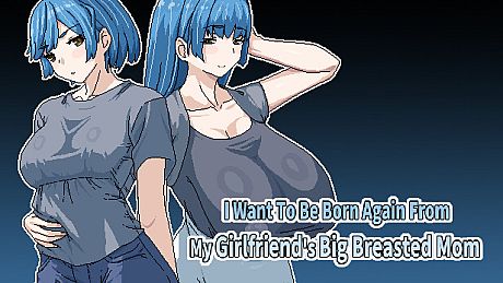 I Want To Be Born Again From My Girlfriend's Big Breasted Mom Game