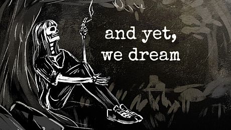 and yet, we dream Game