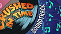 Crushed In Time Soundtrack