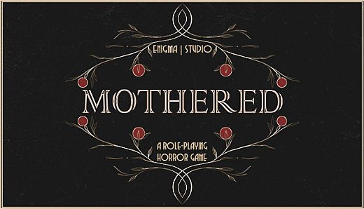 MOTHERED - A ROLE-PLAYING HORROR GAME