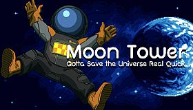 Moon Tower: Gotta Save the Universe Real Quick