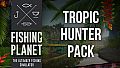 Fishing Planet: Tropic Hunter Pack