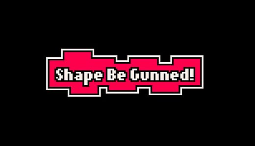 Shape Be Gunned!