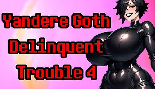 Yandere Goth Delinquent Trouble 4