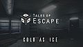 Tales of Escape - Cold As Ice