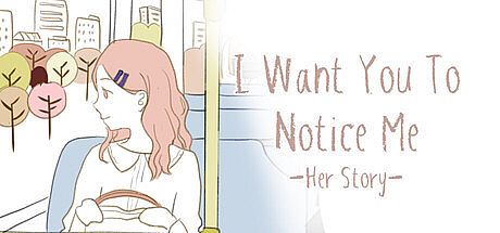 I Want You To Notice Me: Her Story Game