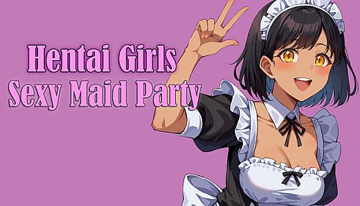 Hentai Girls : Sexy Maid Party